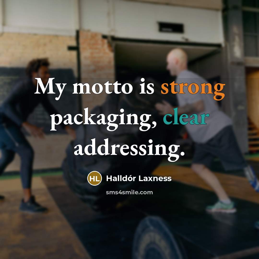 “My motto is strong packaging, clear addressing.…” quote by Halldór Laxness