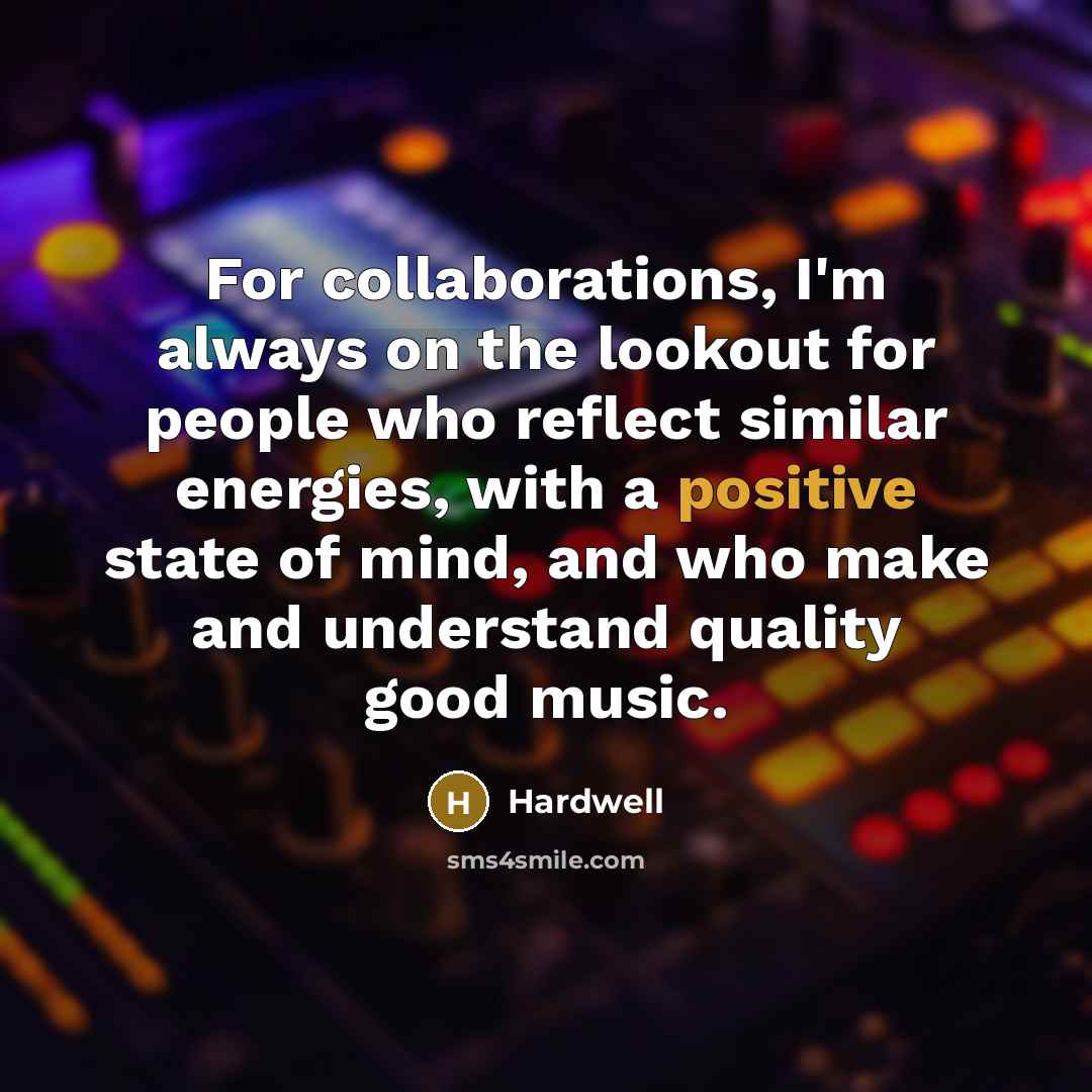 “For collaborations, I'm always on the lookout for people who…” quote by Hardwell