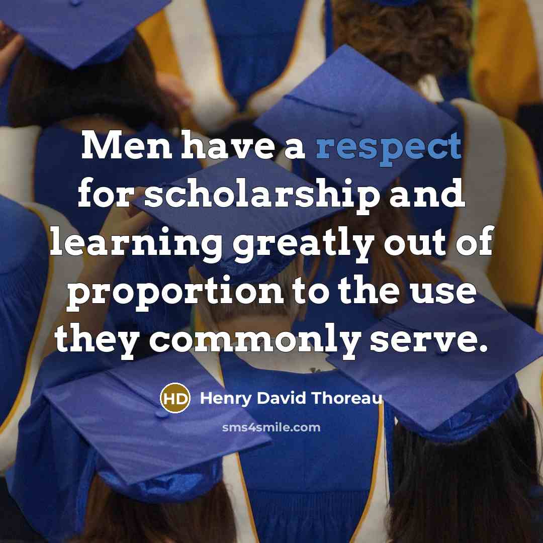 “Men have a respect for scholarship and learning greatly out…” quote by Henry David Thoreau