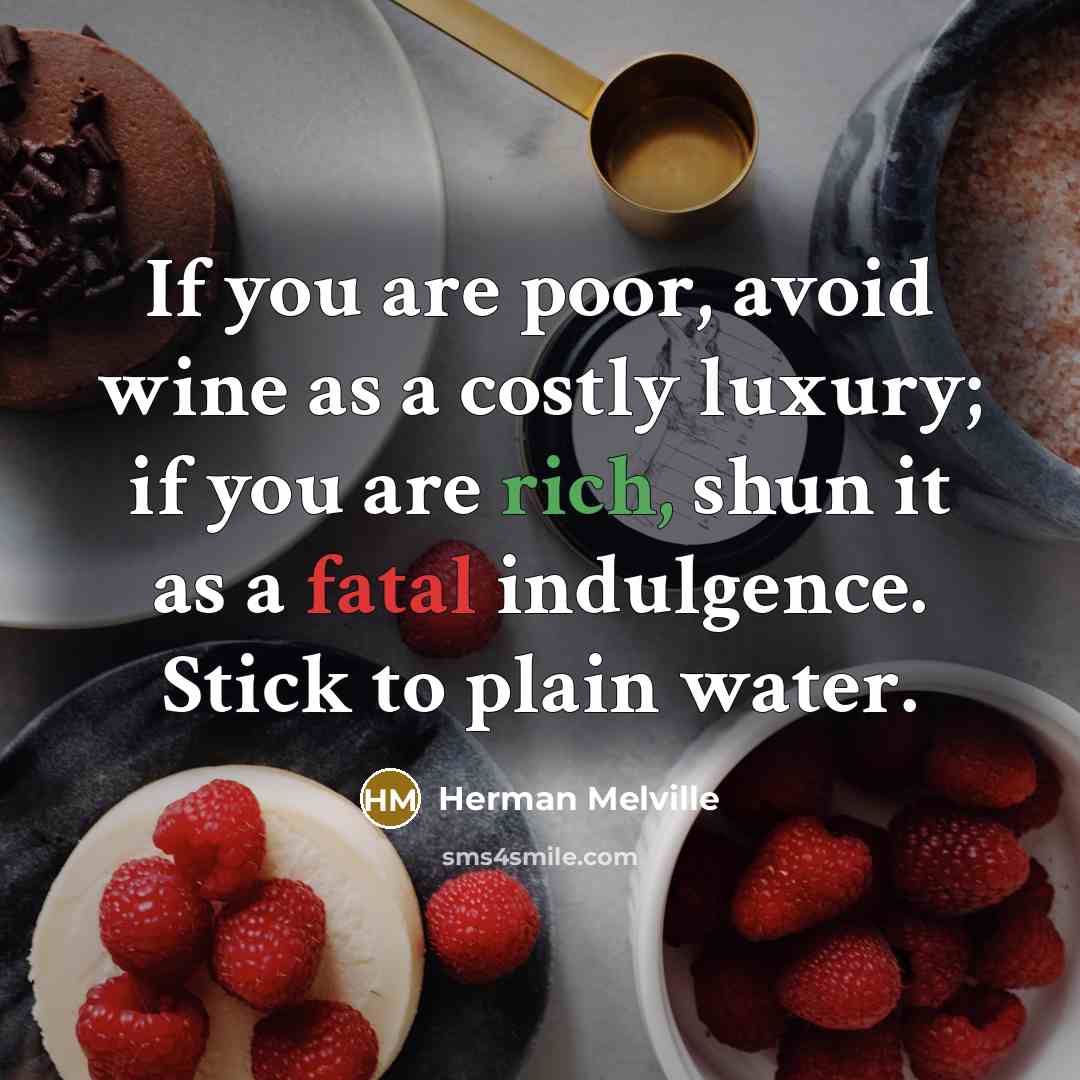 “If you are poor, avoid wine as a costly luxury;…” quote by Herman Melville