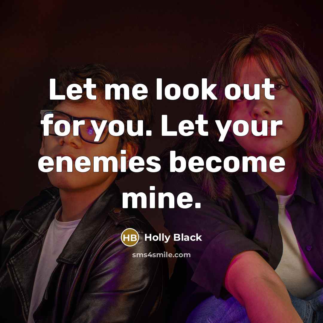 “Let me look out for you. Let your enemies become…” quote by Holly Black