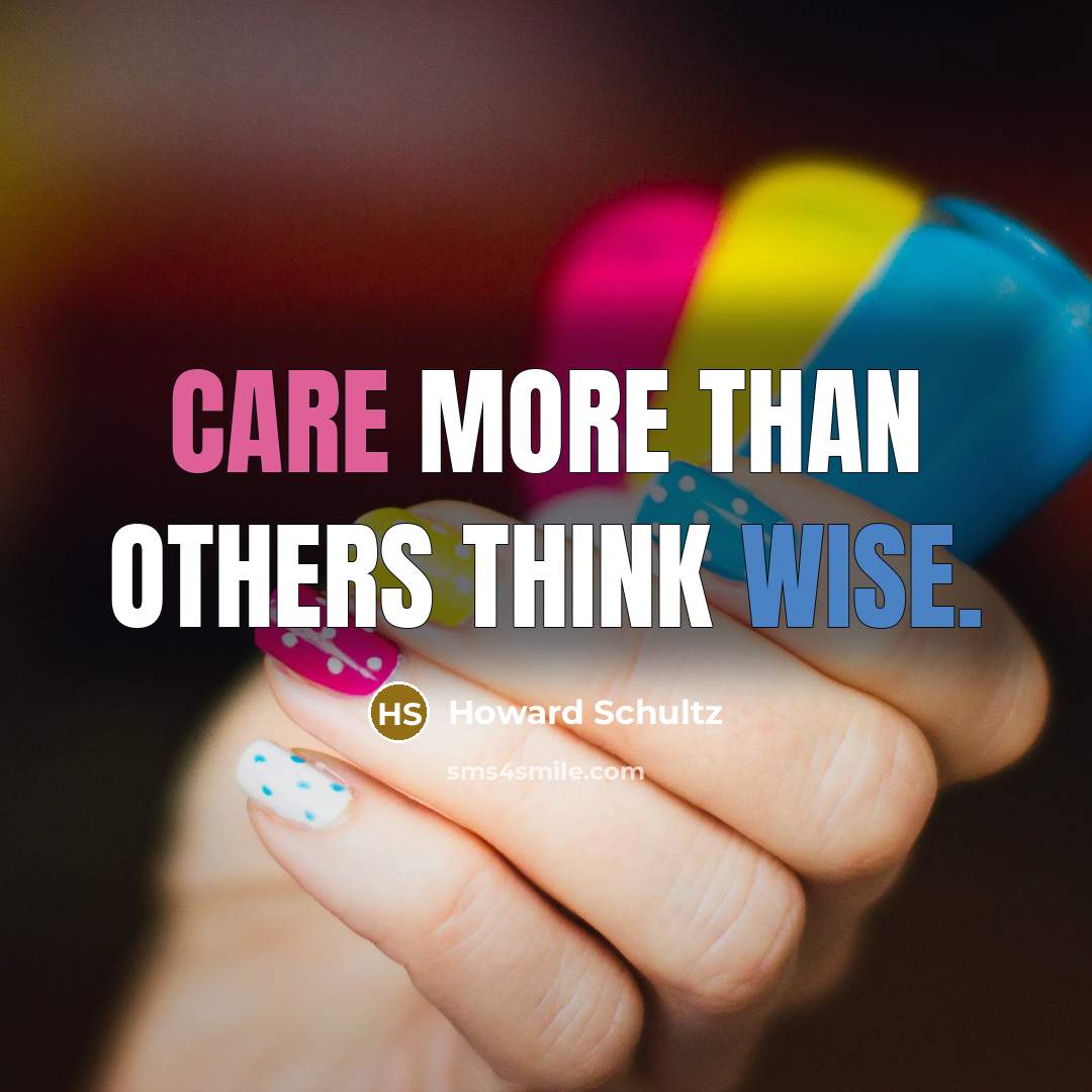 “Care more than others think wise.…” quote by Howard Schultz