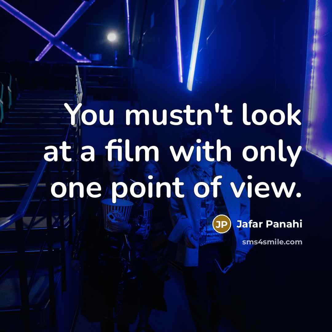 “You mustn't look at a film with only one point…” quote by Jafar Panahi
