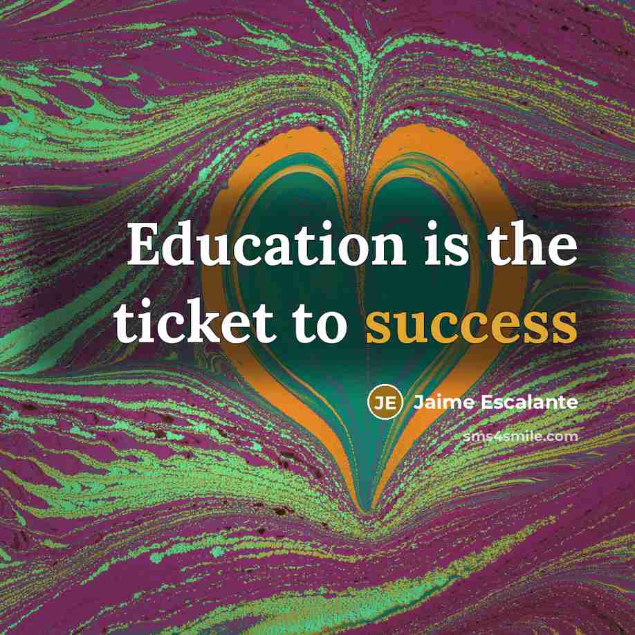 “Education is the ticket to success…” quote by Jaime Escalante