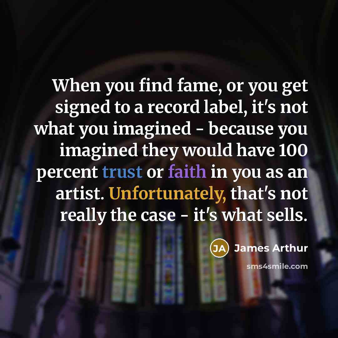 “When you find fame, or you get signed to a…” quote by James Arthur
