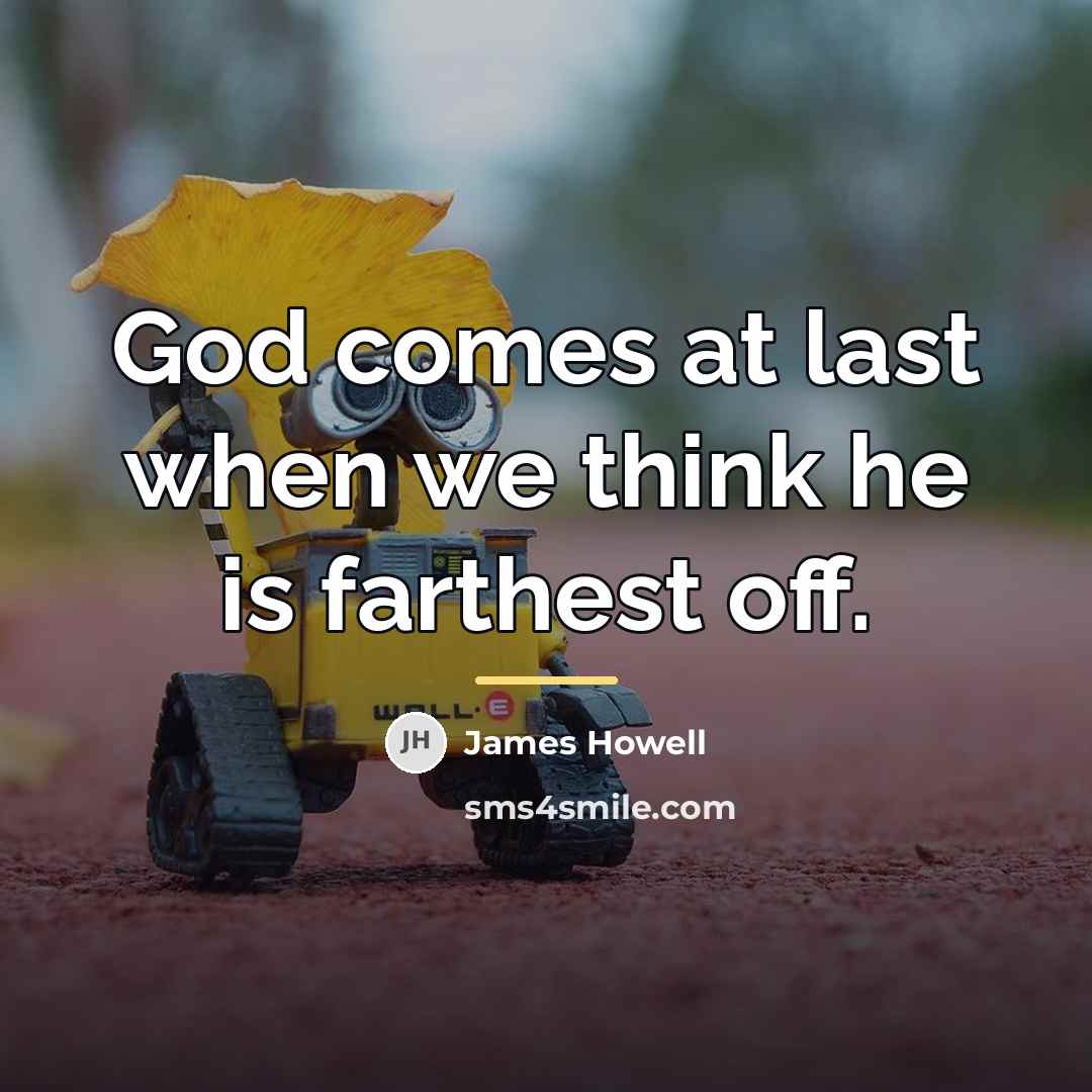 “God comes at last when we think he is farthest…” quote by James Howell