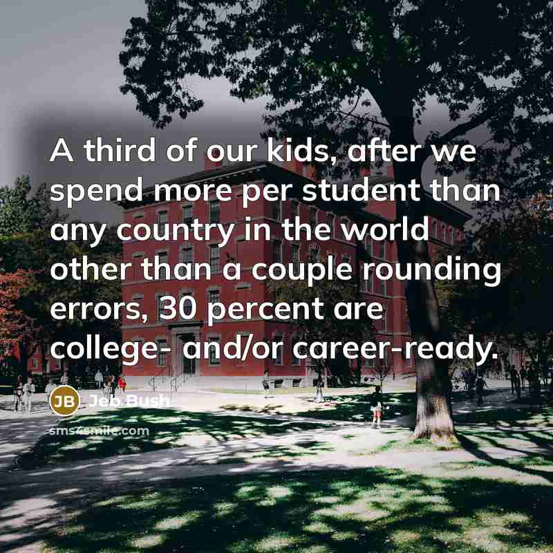 “A third of our kids, after we spend more per…” quote by Jeb Bush