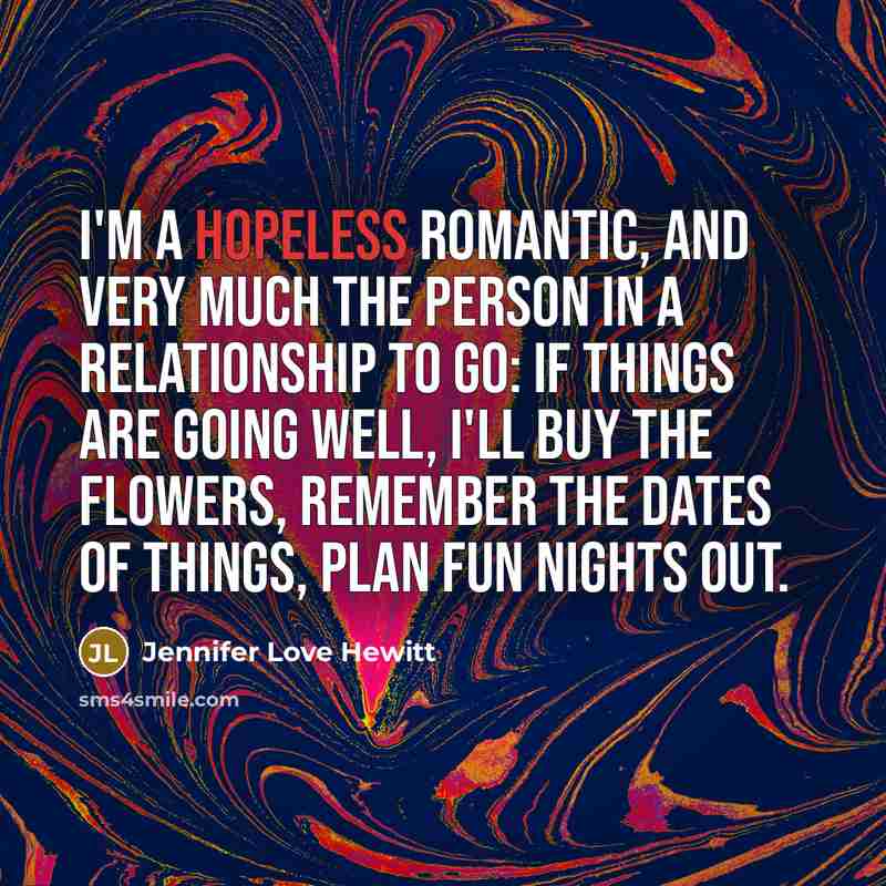 “I'm a hopeless romantic, and very much the person in…” quote by Jennifer Love Hewitt