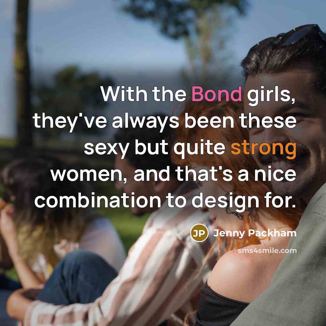 “With the Bond girls, they've always been these sexy but…” quote by Jenny Packham