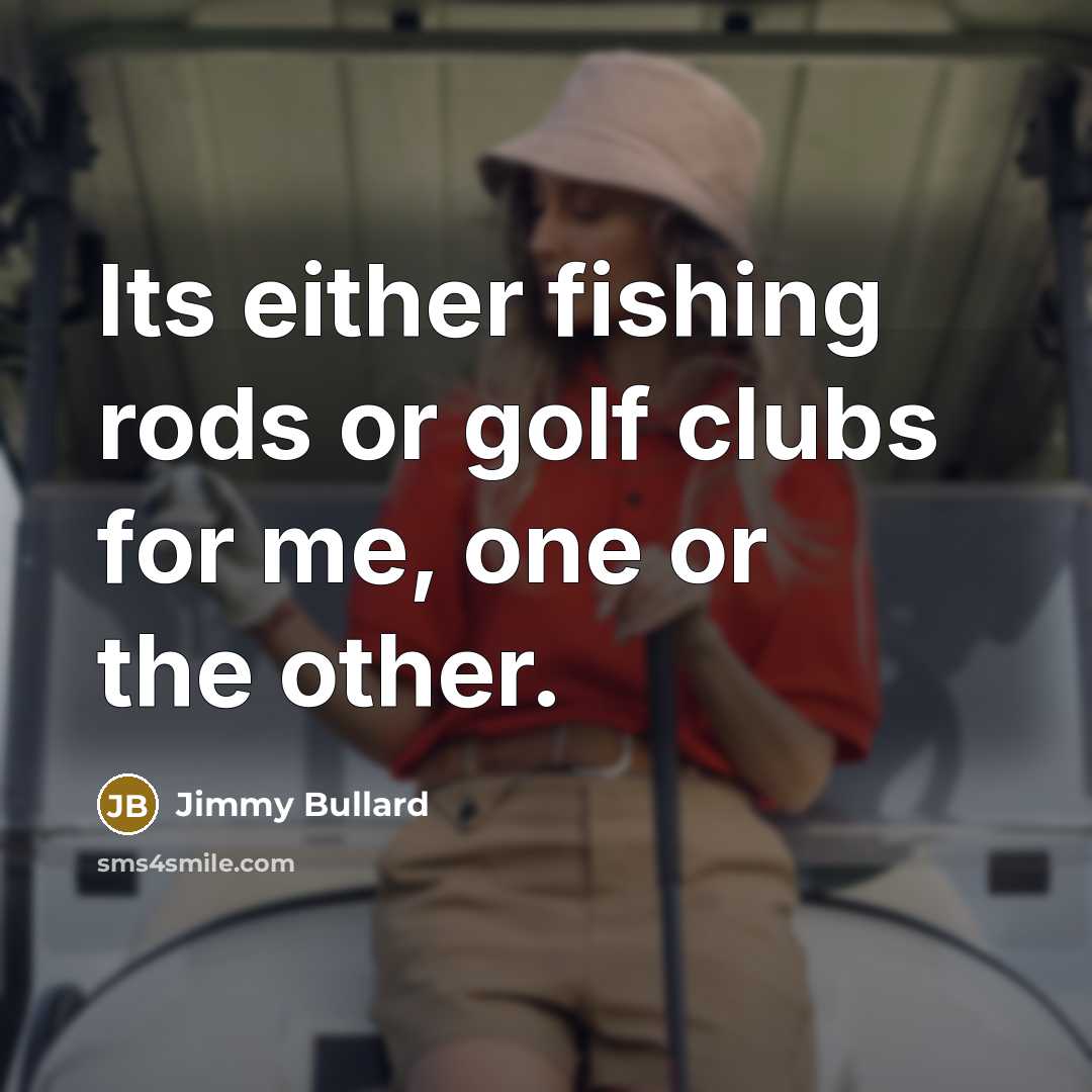 “Its either fishing rods or golf clubs for me, one…” quote by Jimmy Bullard