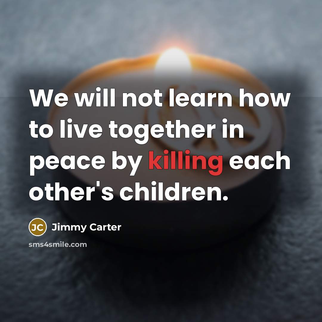 “We will not learn how to live together in peace…” quote by Jimmy Carter