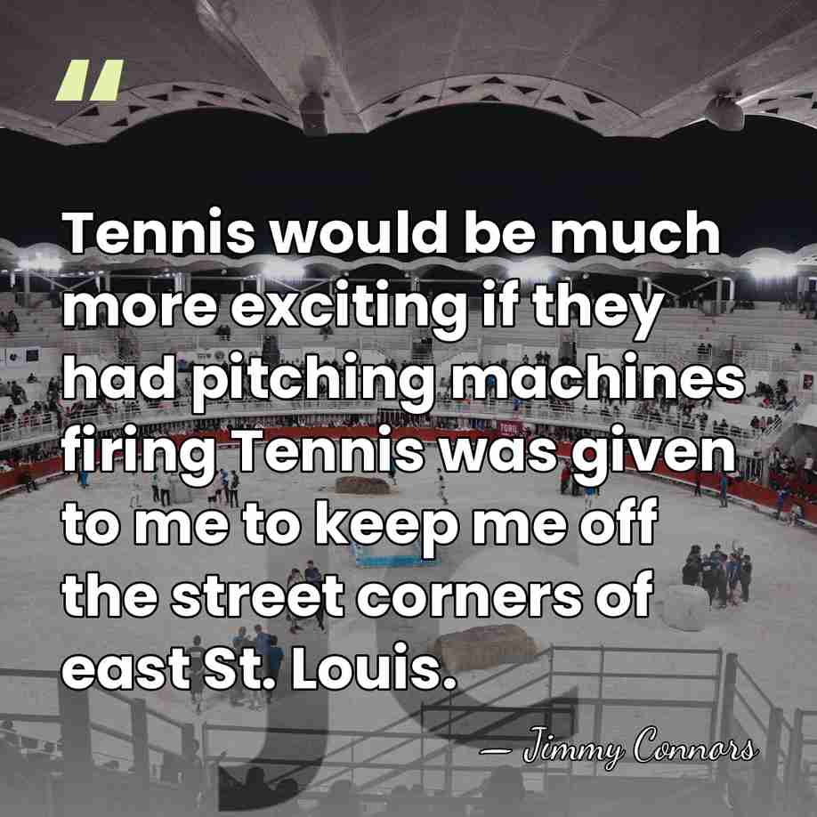 Tennis would be much more exciting if they had pitching machines firing&hellip; - Jimmy Connors