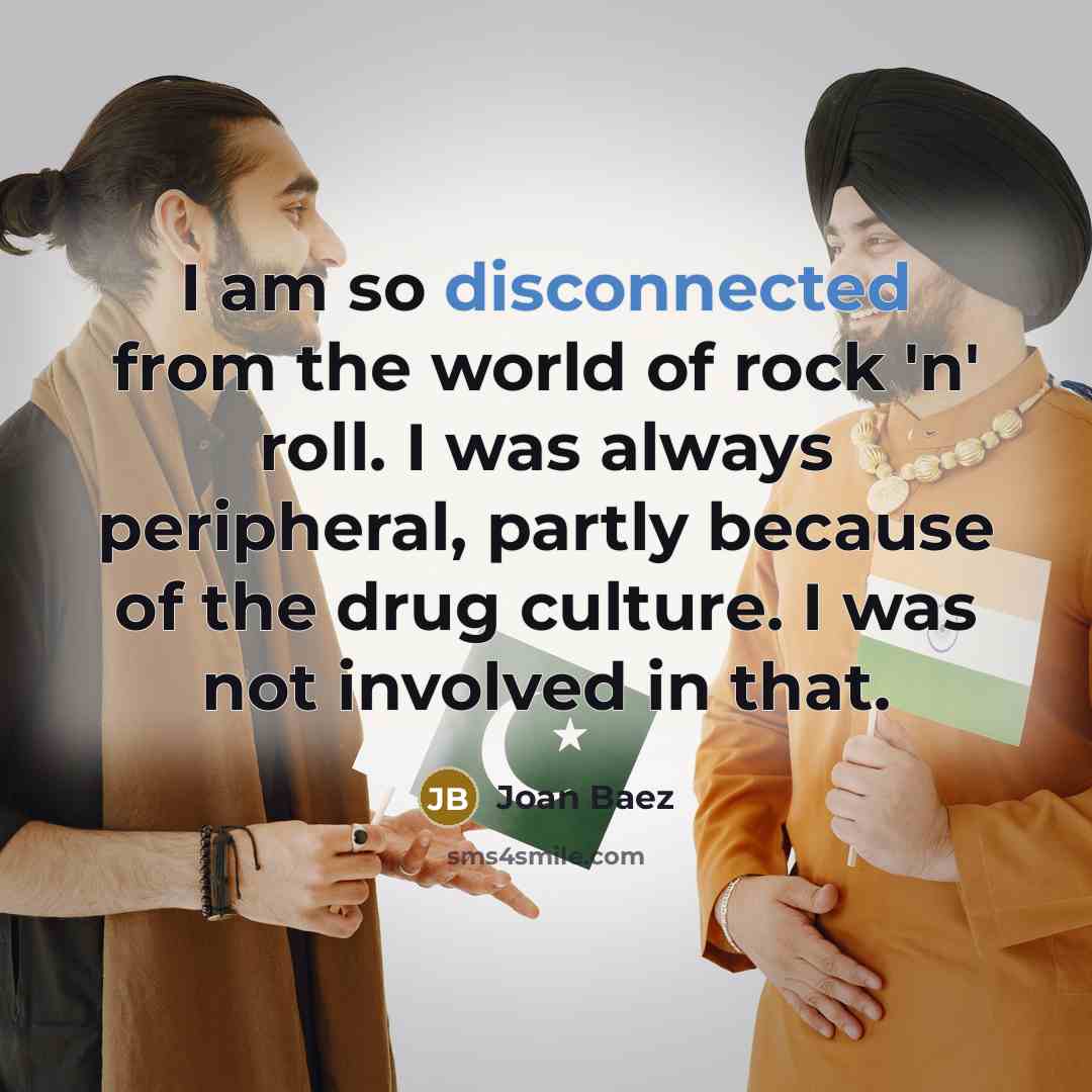 “I am so disconnected from the world of rock 'n'…” quote by Joan Baez