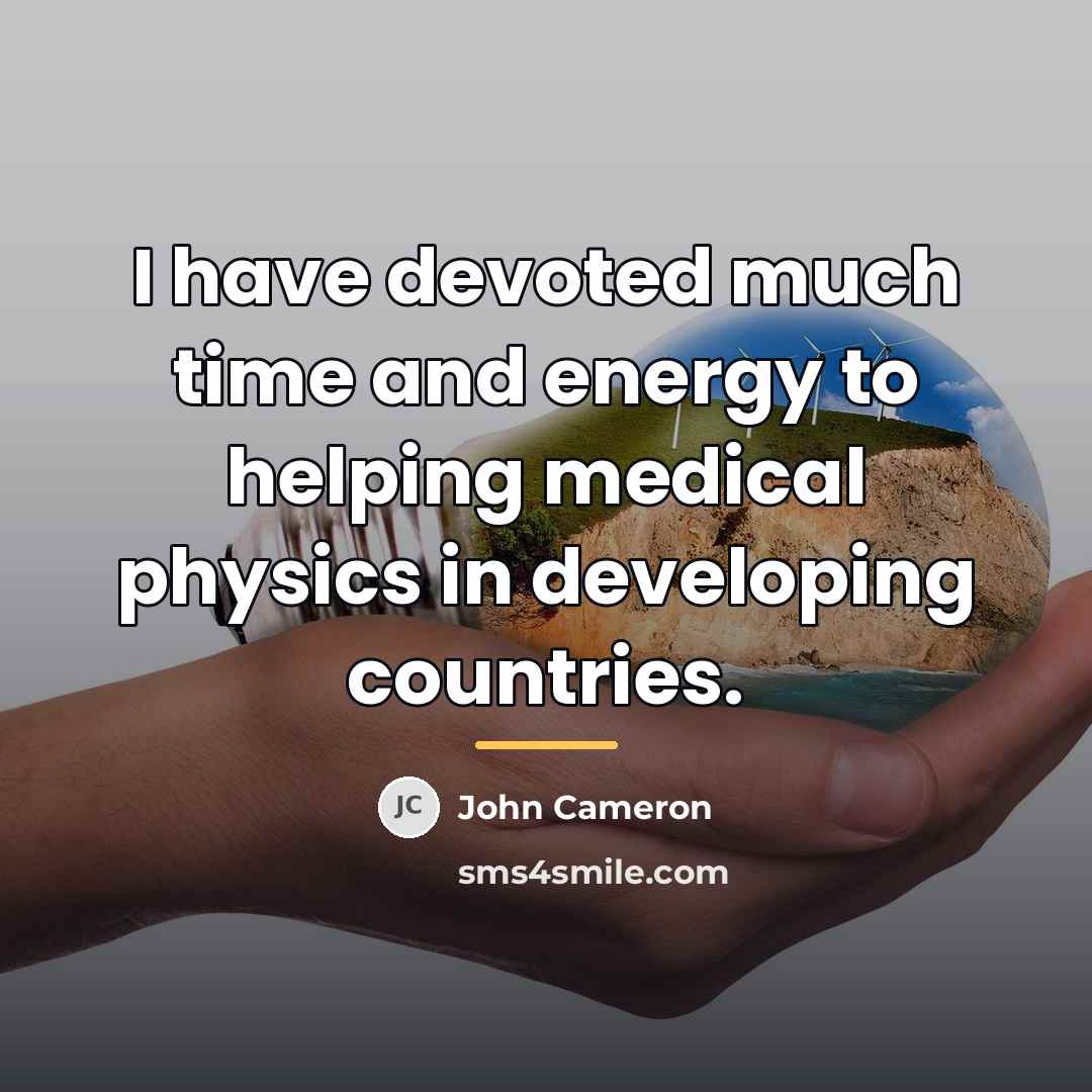 “I have devoted much time and energy to helping medical…” quote by John Cameron