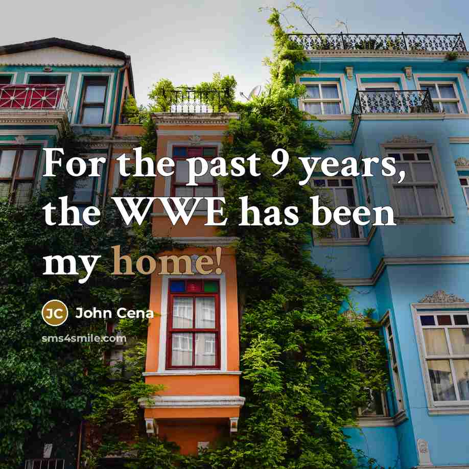 “For the past 9 years, the WWE has been my…” quote by John Cena