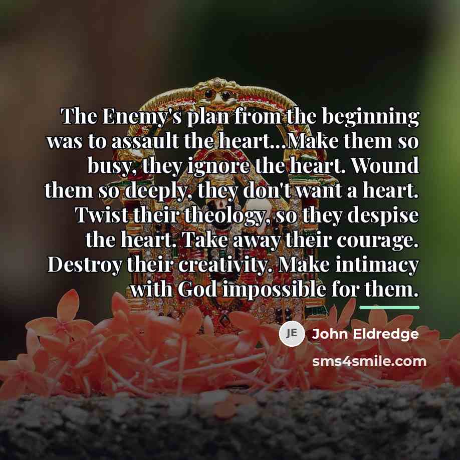 “The Enemy's plan from the beginning was to assault the…” quote by John Eldredge