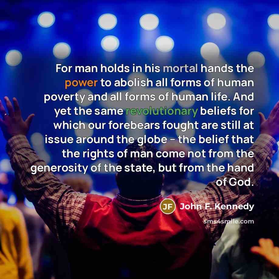 “For man holds in his mortal hands the power to…” quote by John F. Kennedy