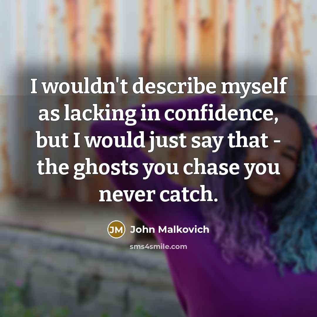 “I wouldn't describe myself as lacking in confidence, but I…” quote by John Malkovich