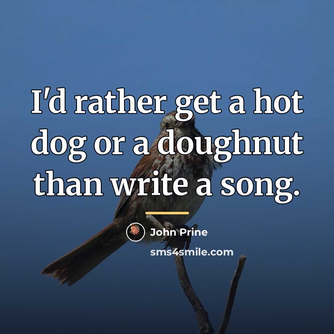 “I'd rather get a hot dog or a doughnut than…” quote by John Prine