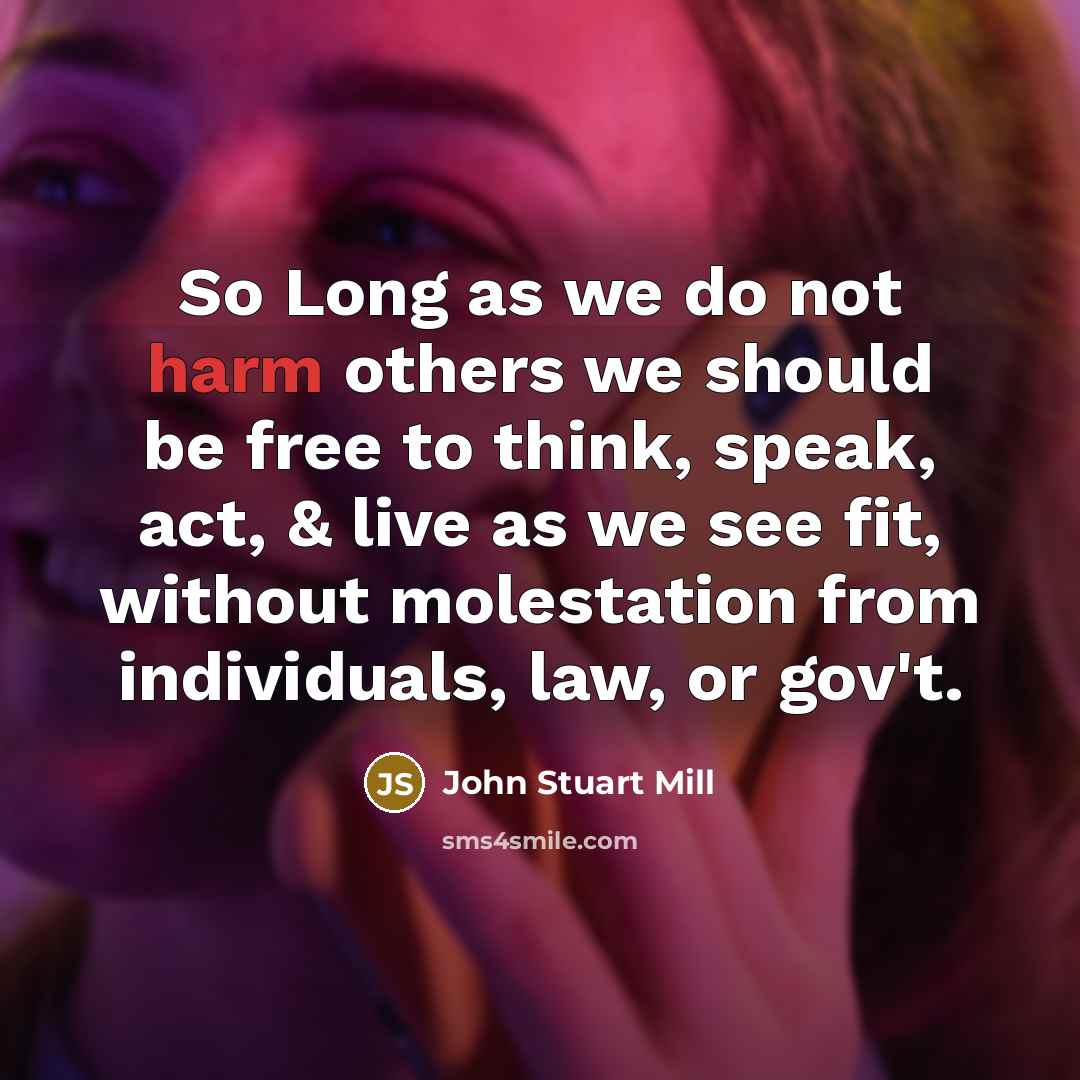 “So Long as we do not harm others we should…” quote by John Stuart Mill