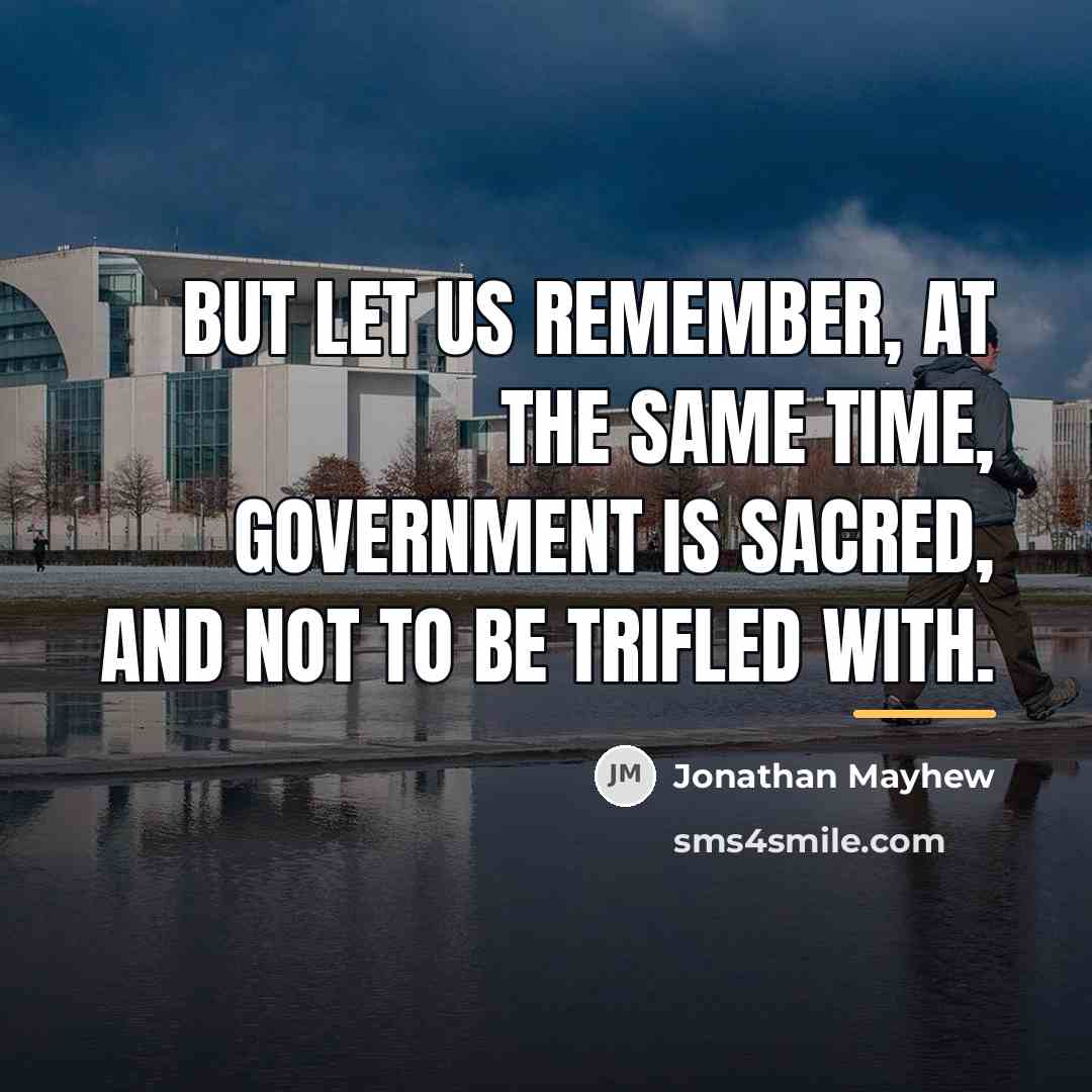 “But let us remember, at the same time, government is…” quote by Jonathan Mayhew