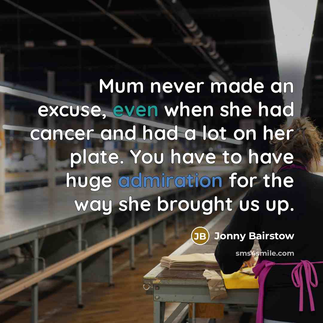 “Mum never made an excuse, even when she had cancer…” quote by Jonny Bairstow