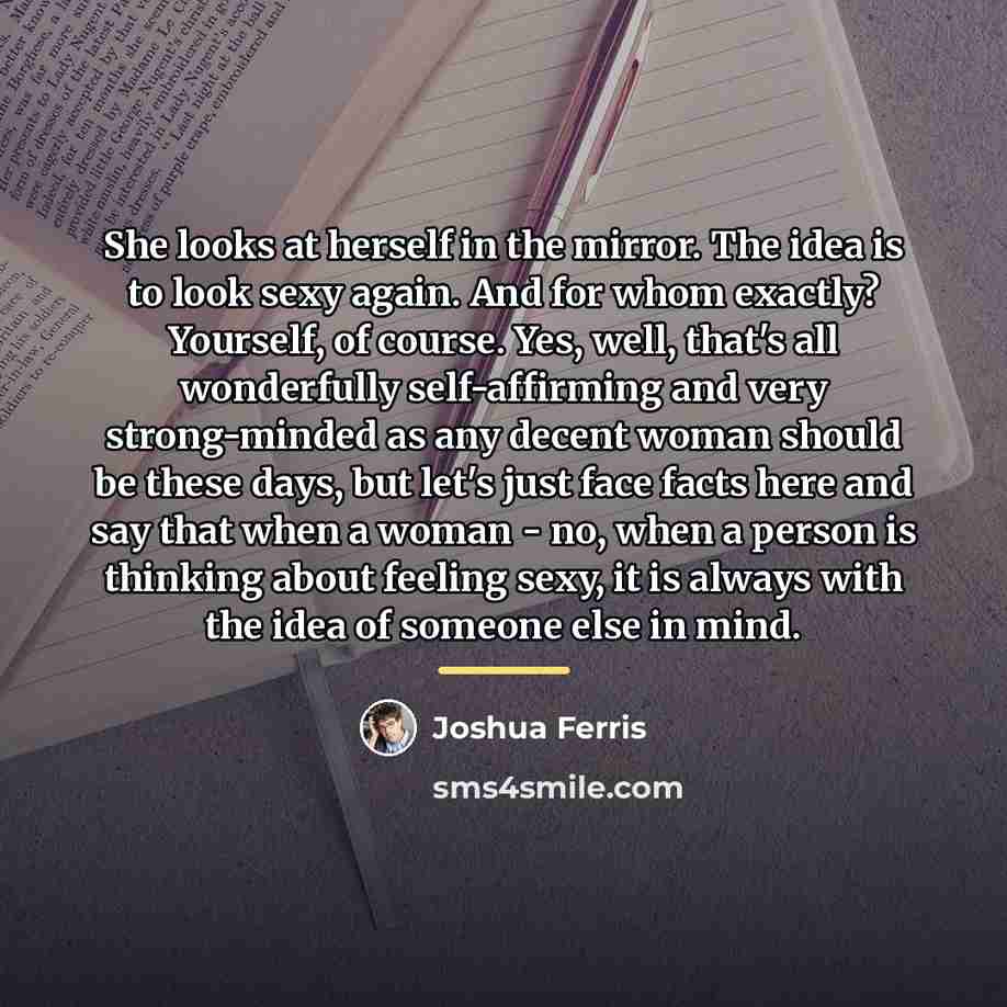 “She looks at herself in the mirror. The idea is…” quote by Joshua Ferris