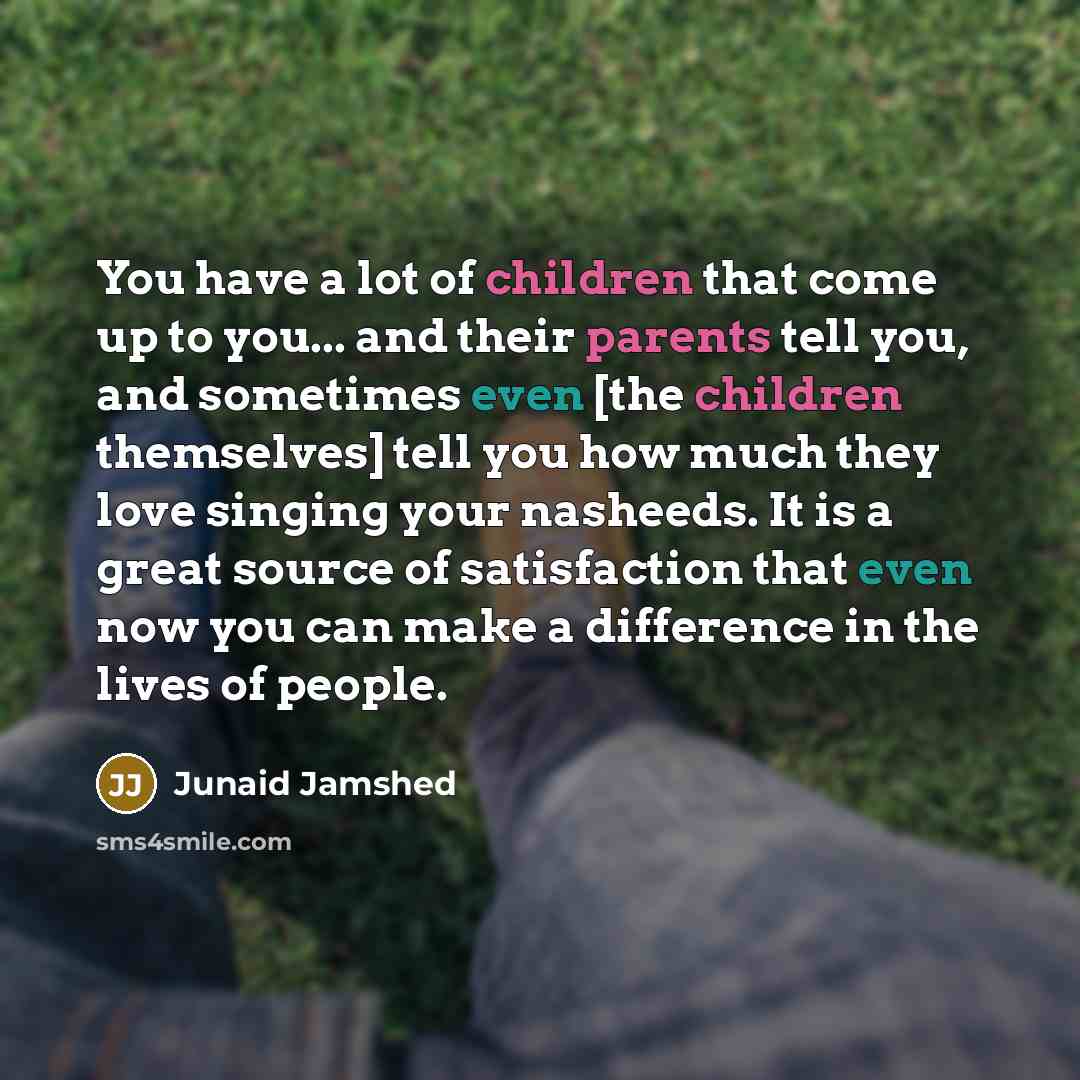 “You have a lot of children that come up to…” quote by Junaid Jamshed