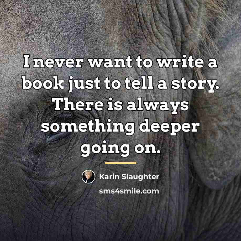 “I never want to write a book just to tell…” quote by Karin Slaughter
