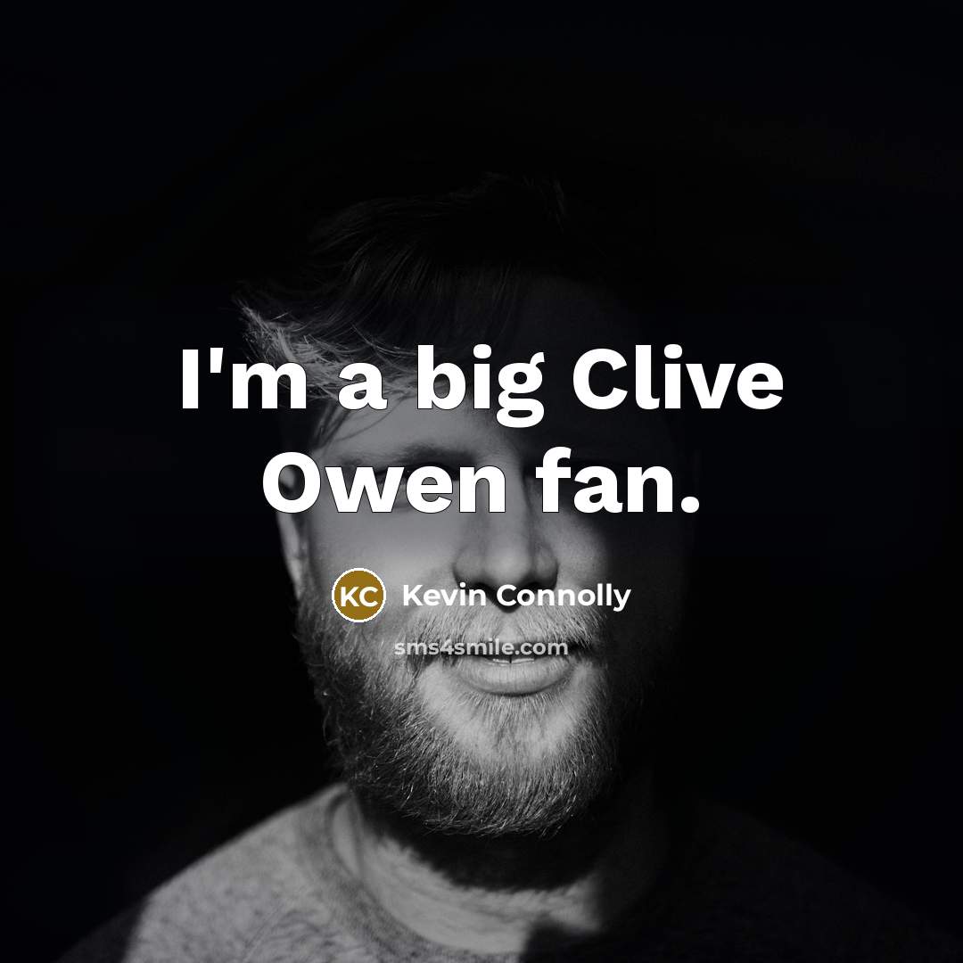 “I'm a big Clive Owen fan.…” quote by Kevin Connolly