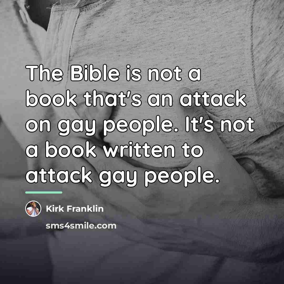 “The Bible is not a book that's an attack on…” quote by Kirk Franklin