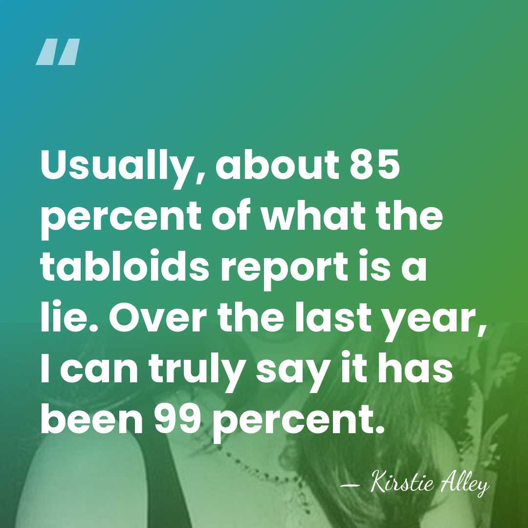 Usually, about 85 percent of what the tabloids report is a lie.&hellip; - Kirstie Alley