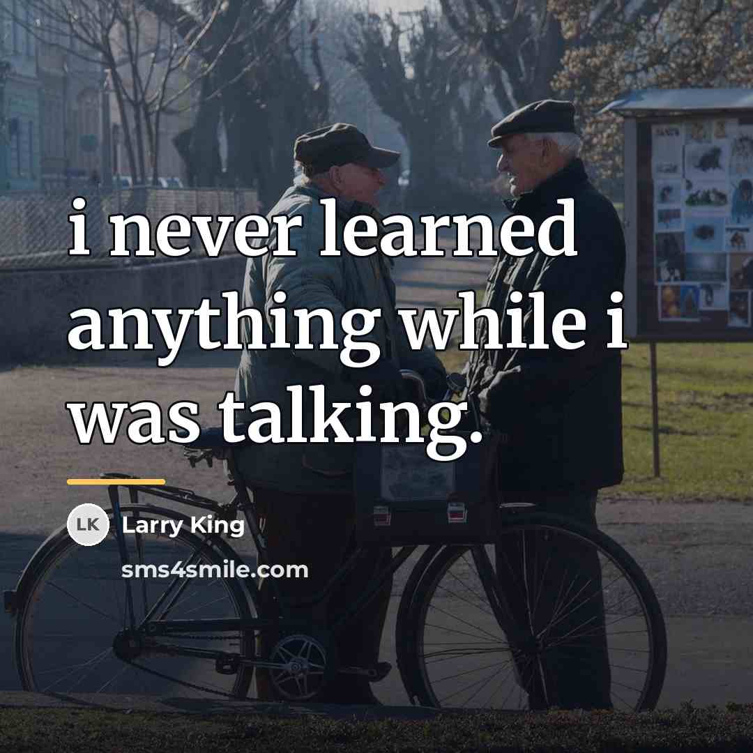 “i never learned anything while i was talking.…” quote by Larry King