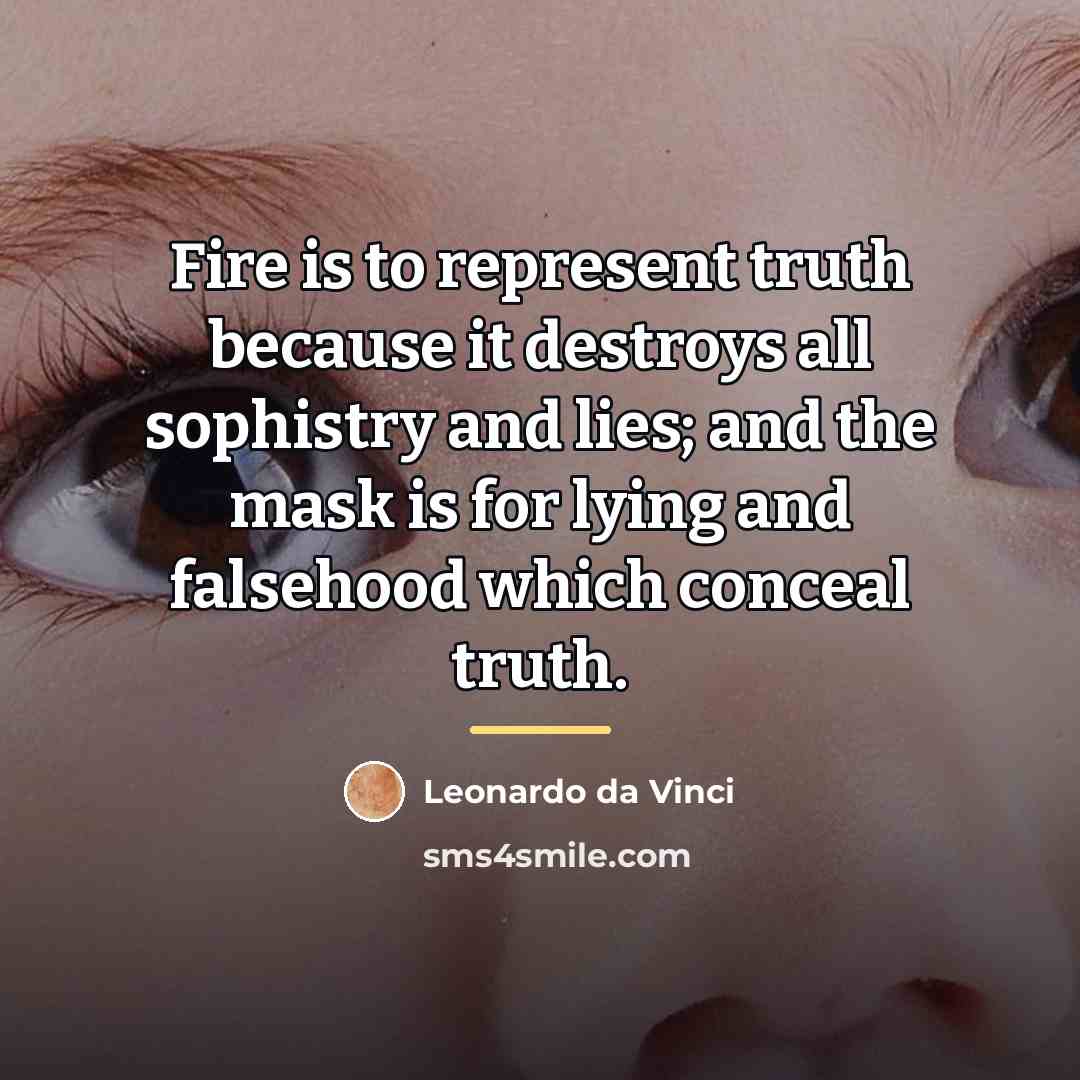 “Fire is to represent truth because it destroys all sophistry…” quote by Leonardo da Vinci
