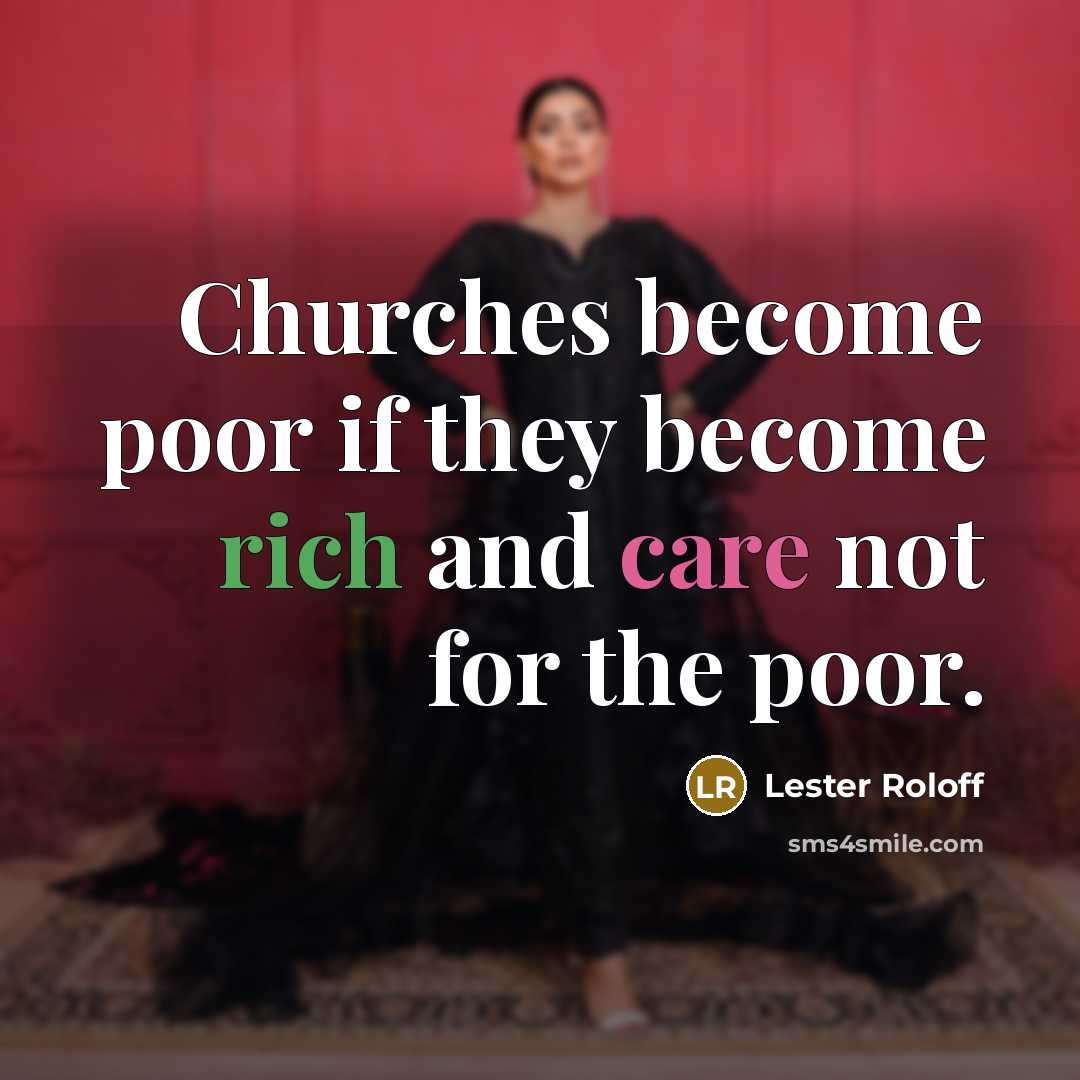 “Churches become poor if they become rich and care not…” quote by Lester Roloff
