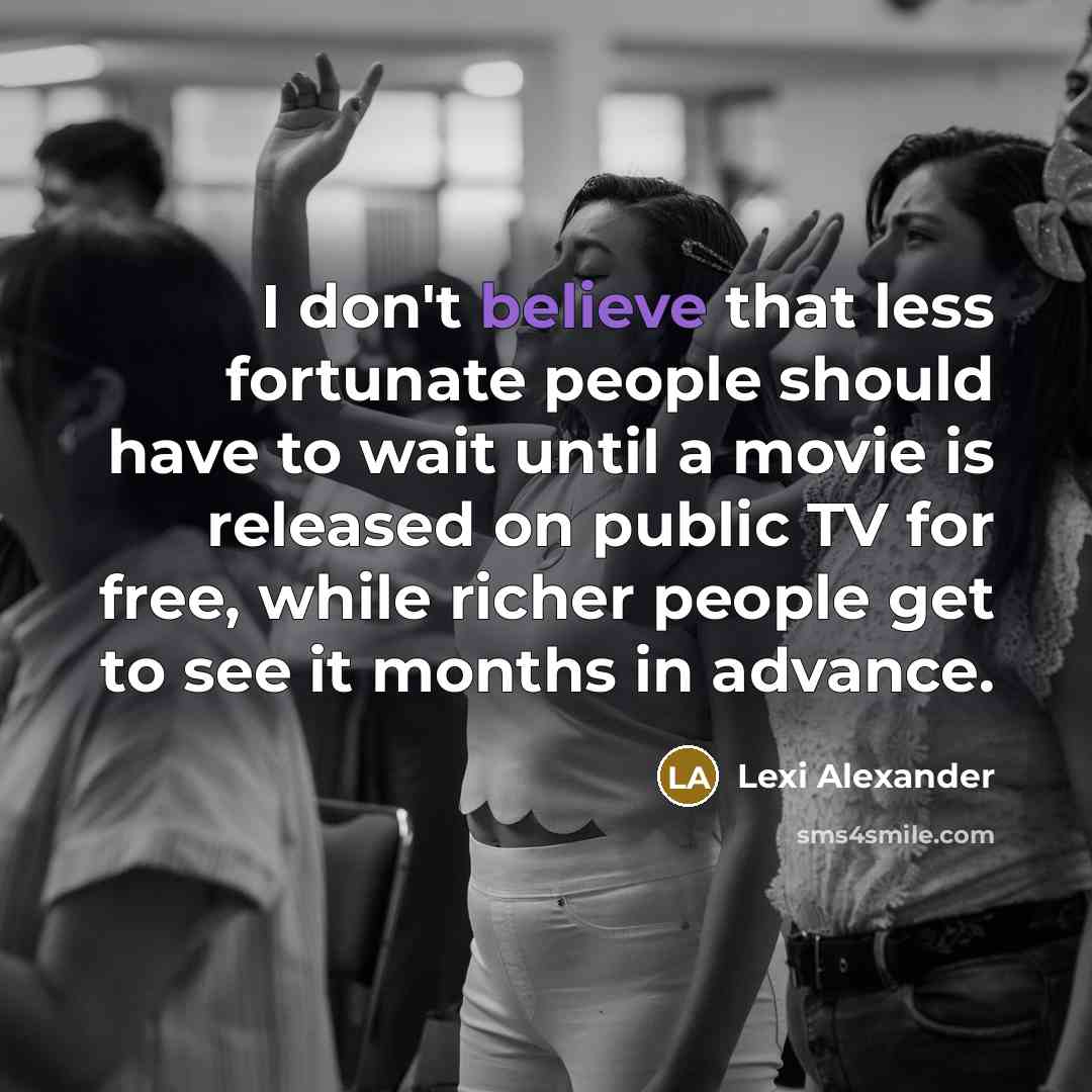 “I don't believe that less fortunate people should have to…” quote by Lexi Alexander