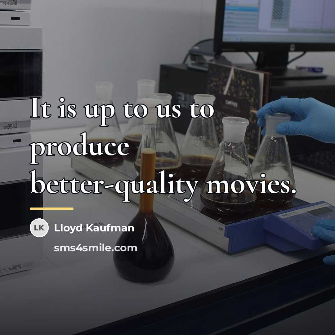 “It is up to us to produce better-quality movies.…” quote by Lloyd Kaufman