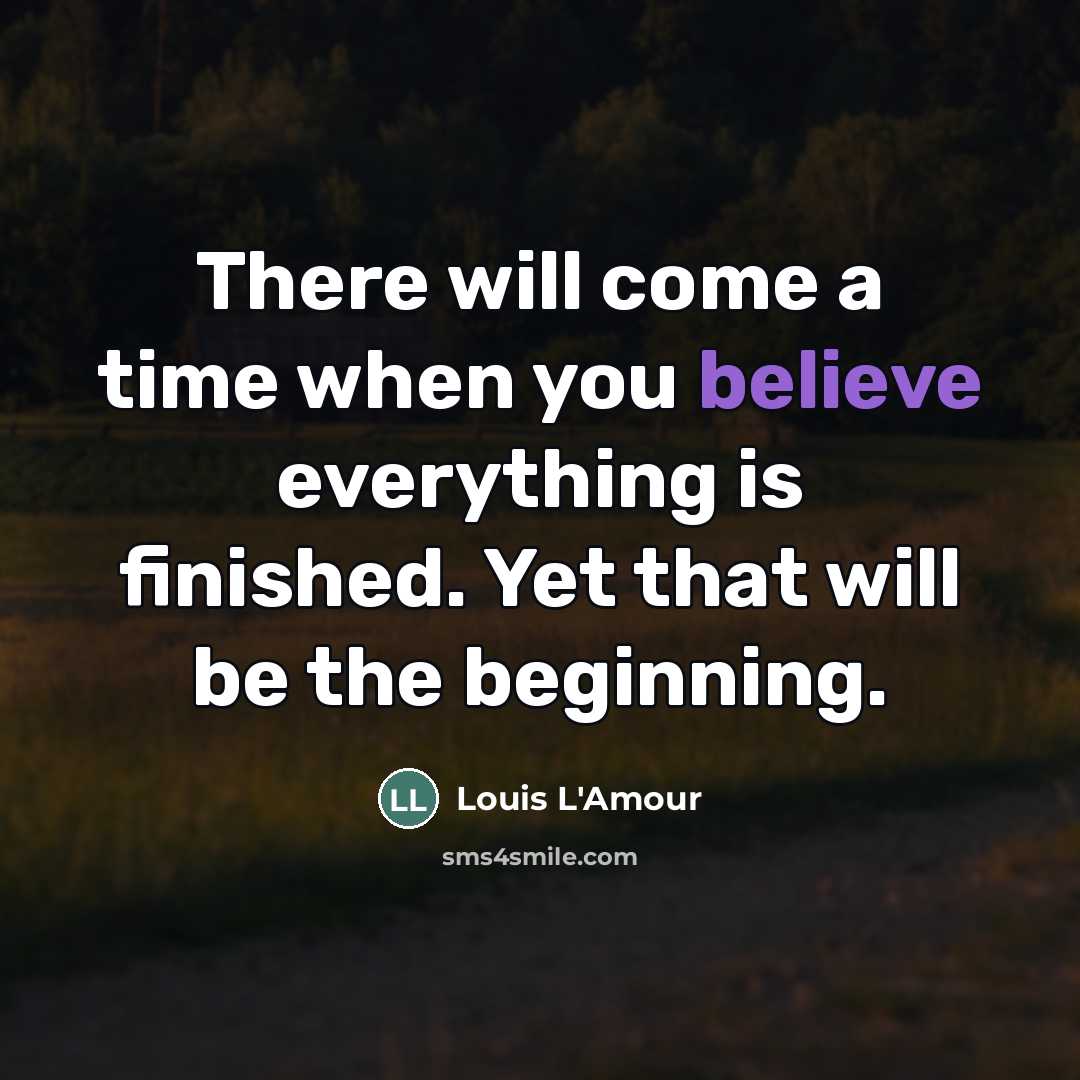 “There will come a time when you believe everything is…” quote by Louis L'Amour