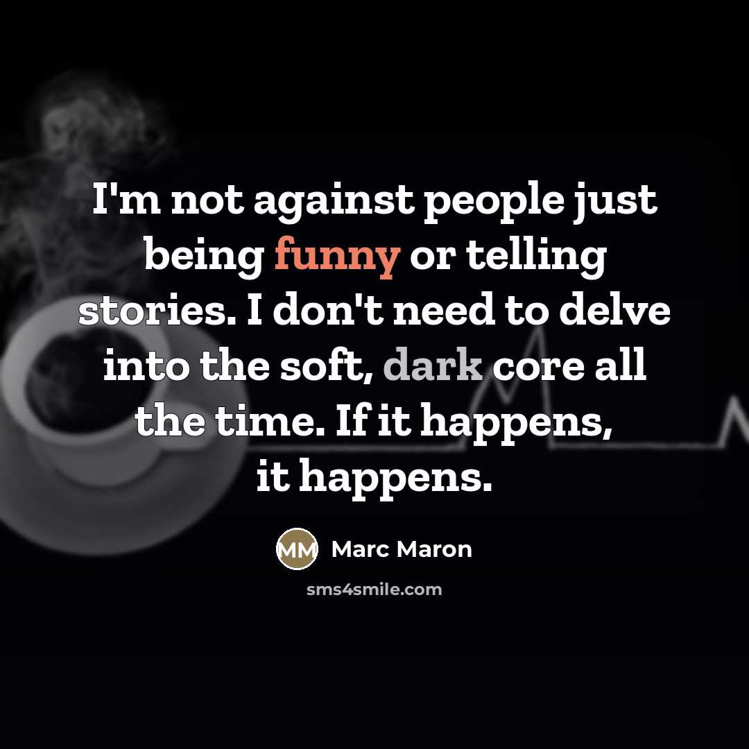 “I'm not against people just being funny or telling stories.…” quote by Marc Maron
