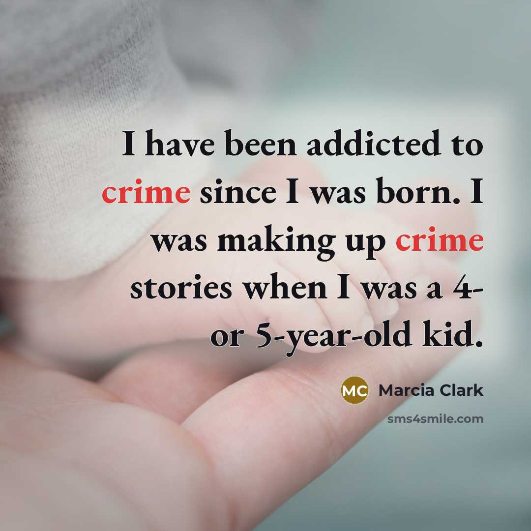 “I have been addicted to crime since I was born.…” quote by Marcia Clark