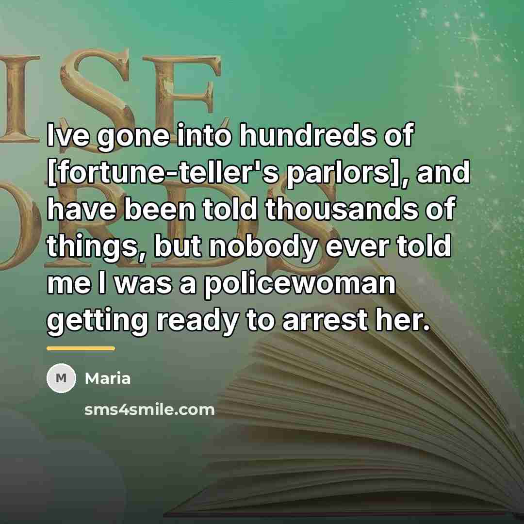“Ive gone into hundreds of [fortune-teller's parlors], and have been…” quote by Maria