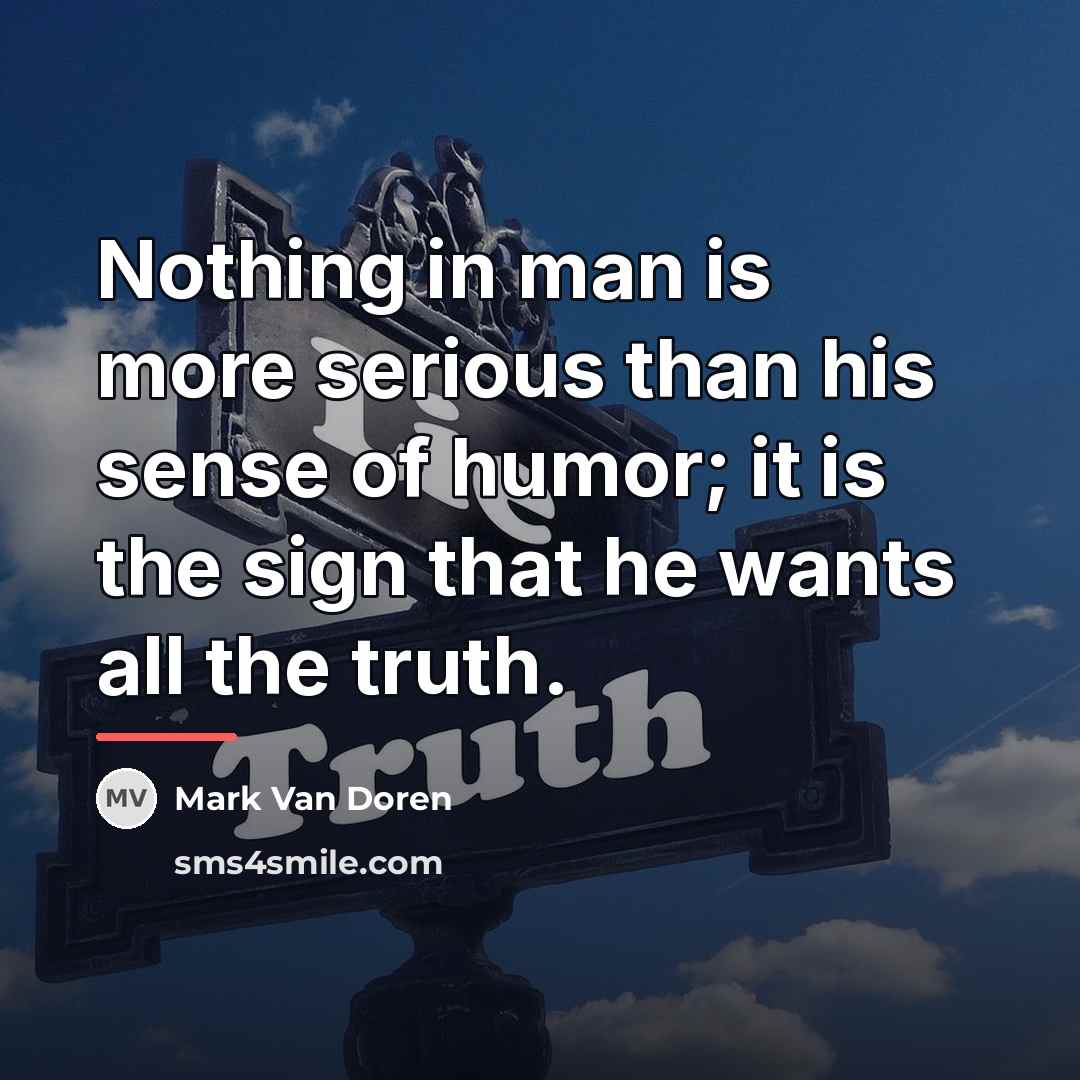 “Nothing in man is more serious than his sense of…” quote by Mark Van Doren