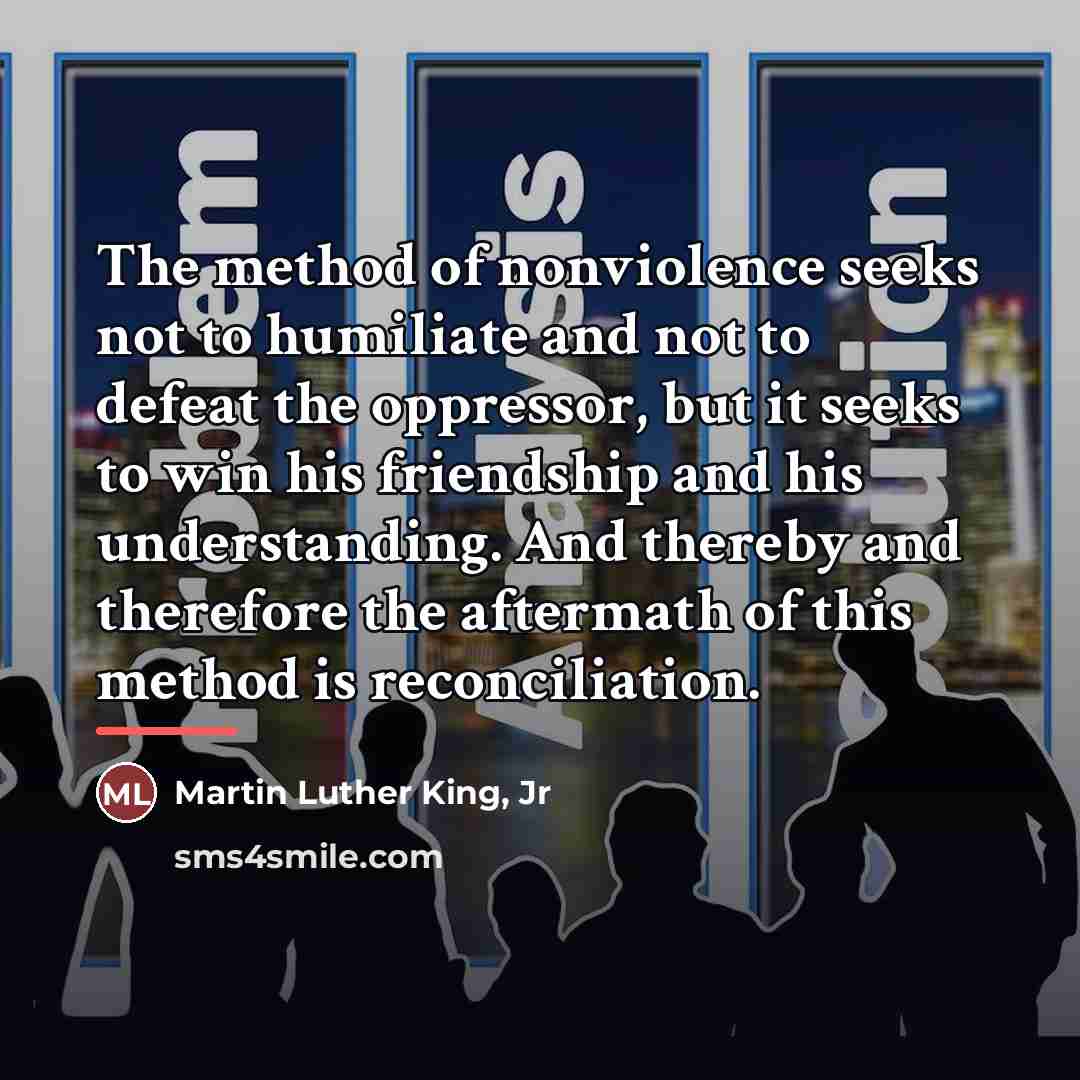 “The method of nonviolence seeks not to humiliate and not…” quote by Martin Luther King, Jr