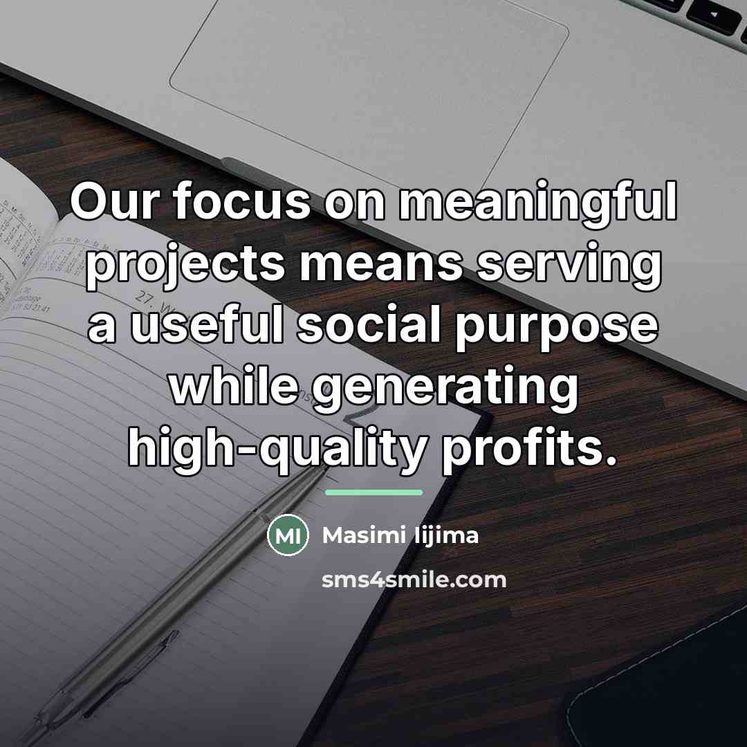 “Our focus on meaningful projects means serving a useful social…” quote by Masimi Iijima