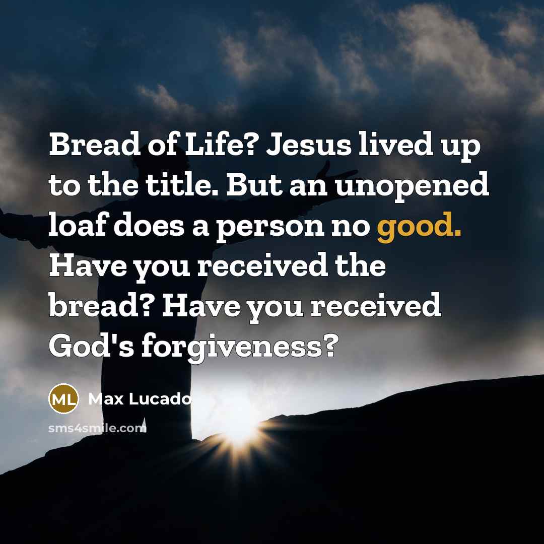 “Bread of Life? Jesus lived up to the title. But…” quote by Max Lucado