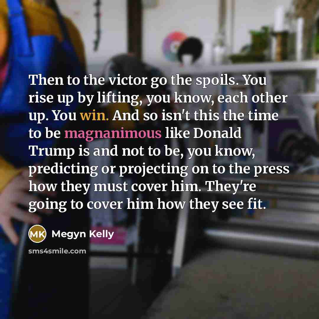 “Then to the victor go the spoils. You rise up…” quote by Megyn Kelly
