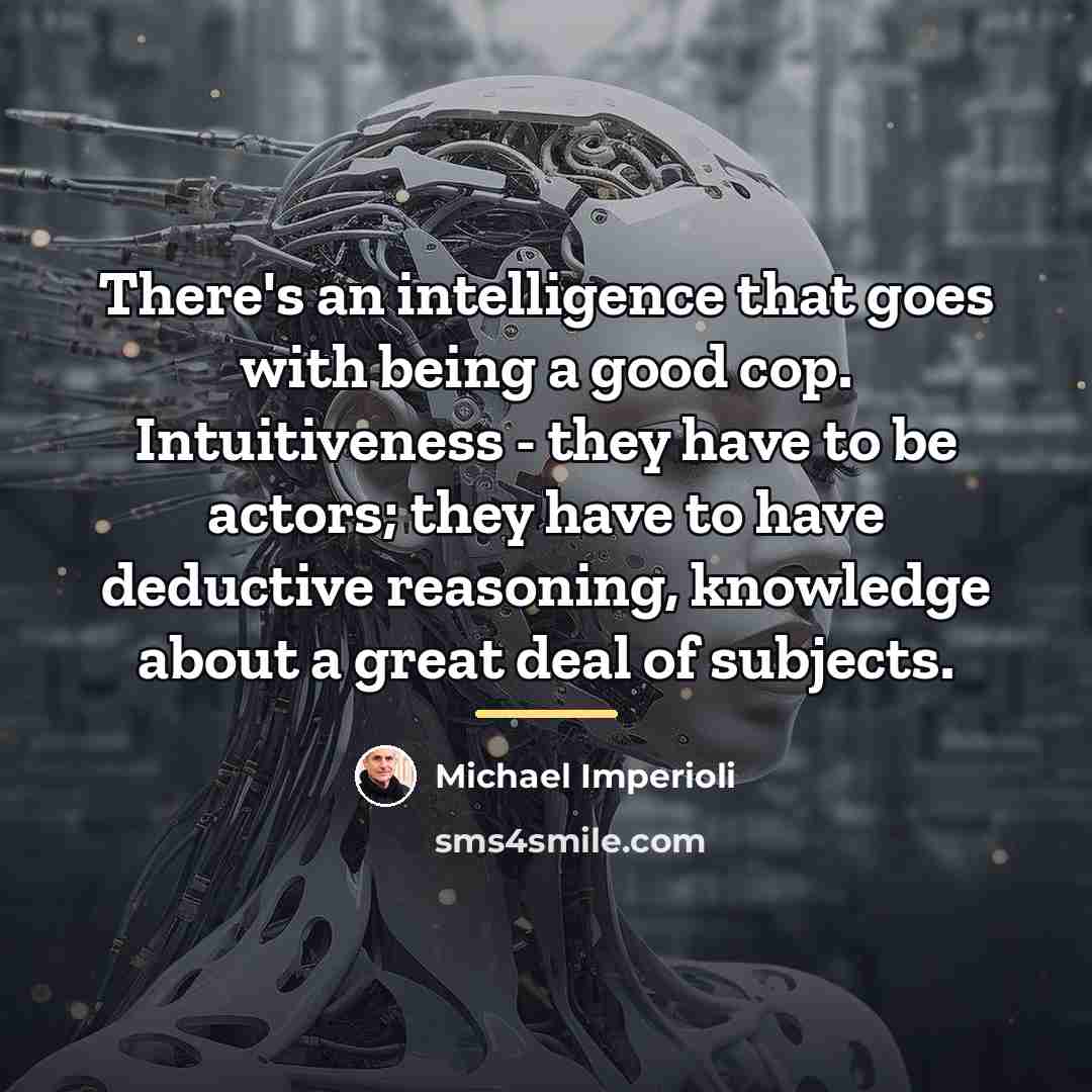 “There's an intelligence that goes with being a good cop.…” quote by Michael Imperioli