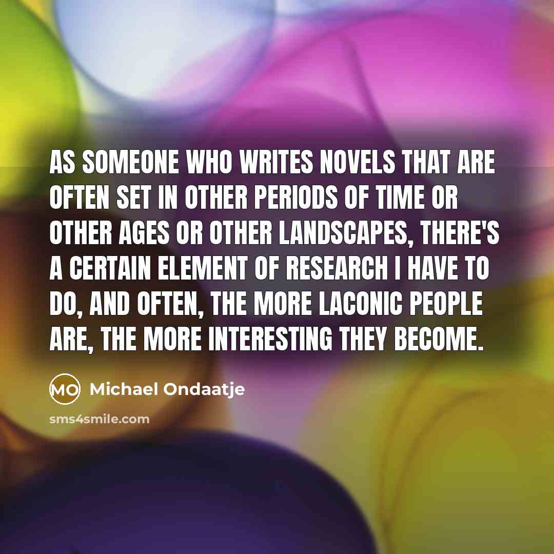 “As someone who writes novels that are often set in…” quote by Michael Ondaatje