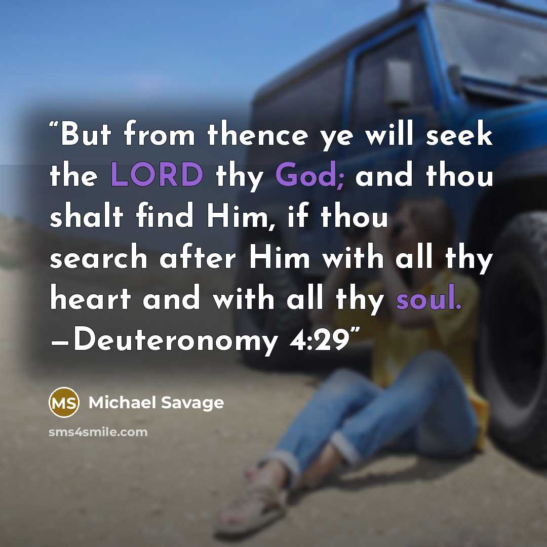 “But from thence ye will seek the LORD thy God; and thou shalt find Him, if thou search after Him with all thy heart and with all thy soul. —Deuteronomy 4:29” quote by Michael Savage