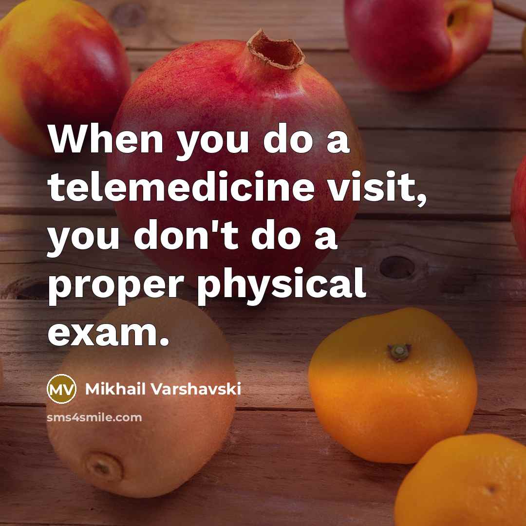 “When you do a telemedicine visit, you don't do a proper physical exam.” quote by Mikhail Varshavski